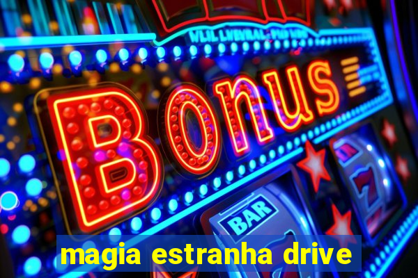 magia estranha drive